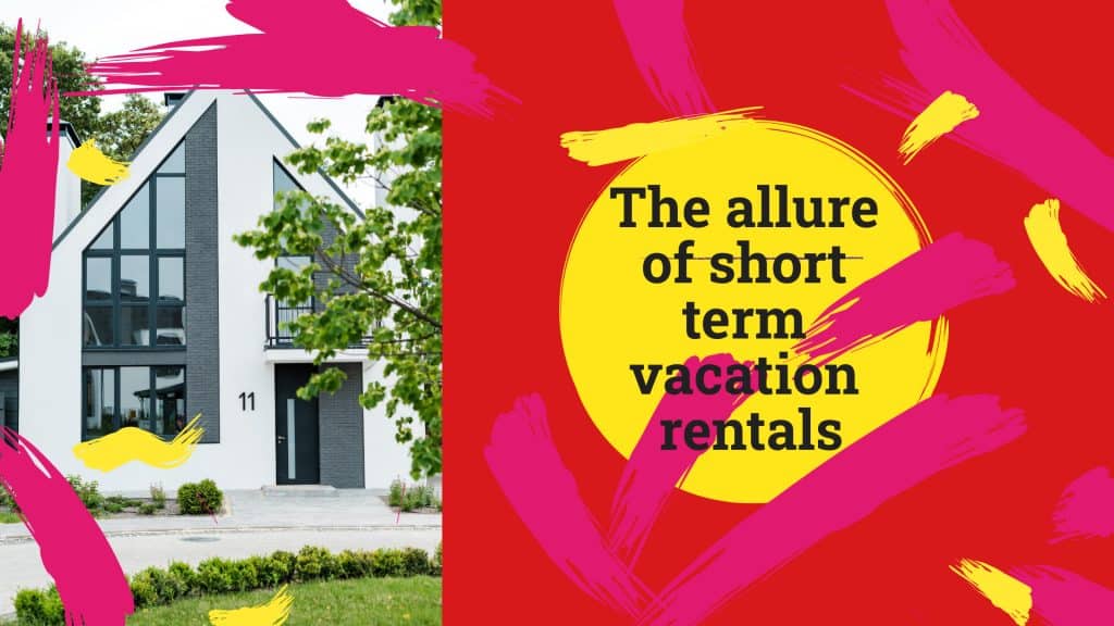The allure of short term vacation rentals